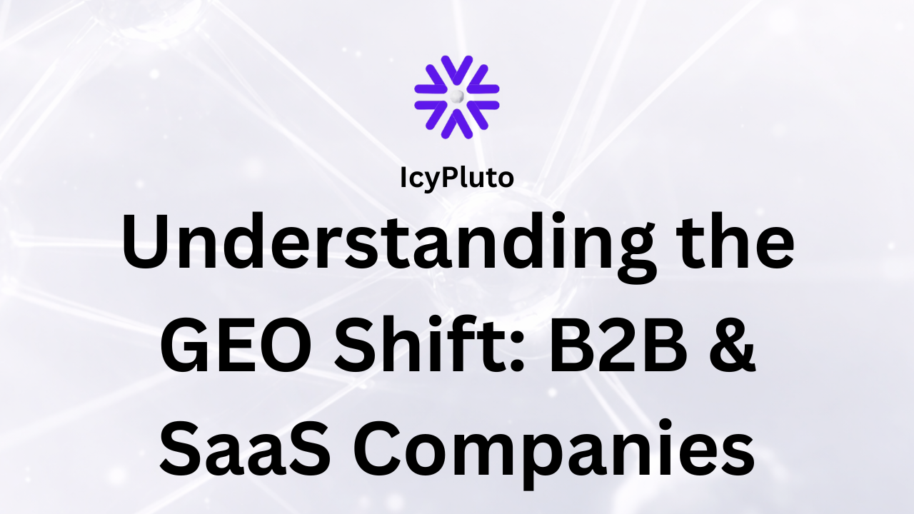Understanding the GEO Shift: B2B & SaaS Companies
